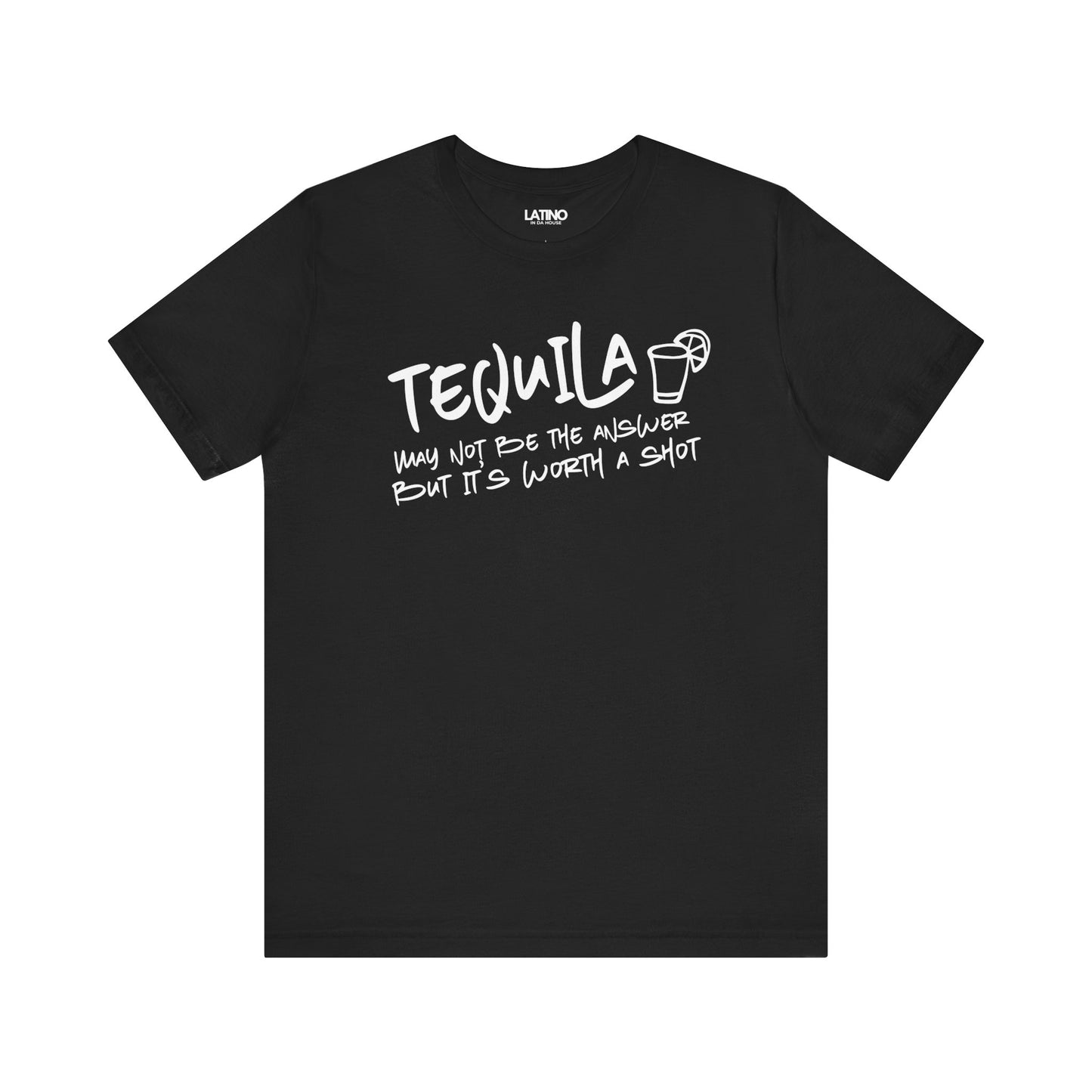 "Tequila May Not Be the Best Answer" T-Shirt