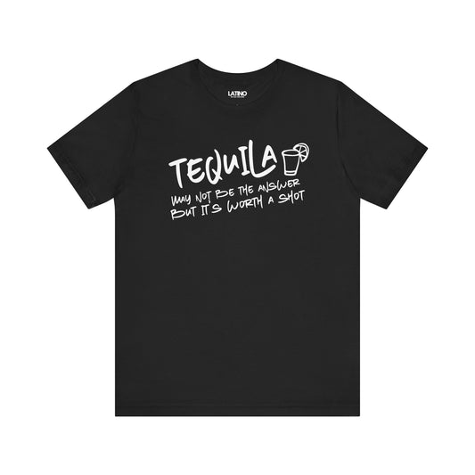 "Tequila May Not Be the Best Answer" T-Shirt
