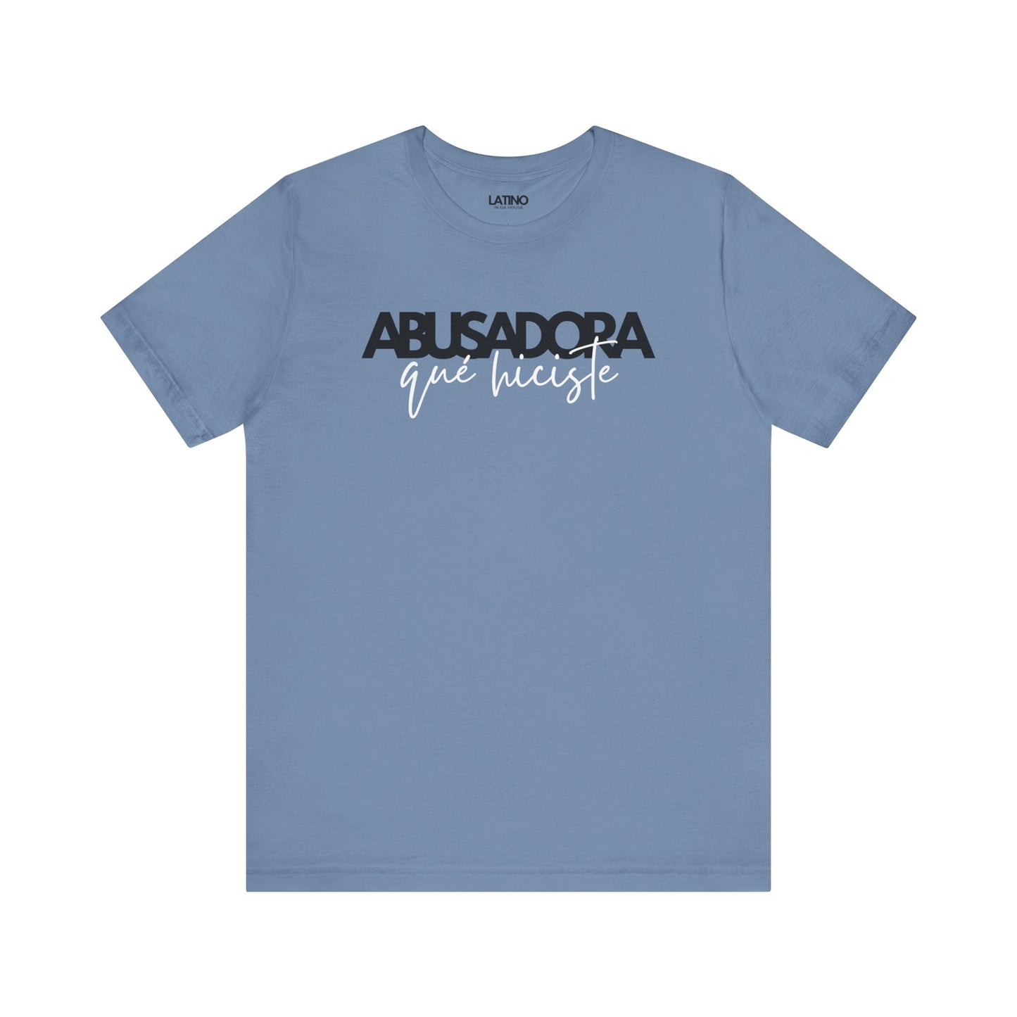 Abusadora Qué Hiciste T-Shirt