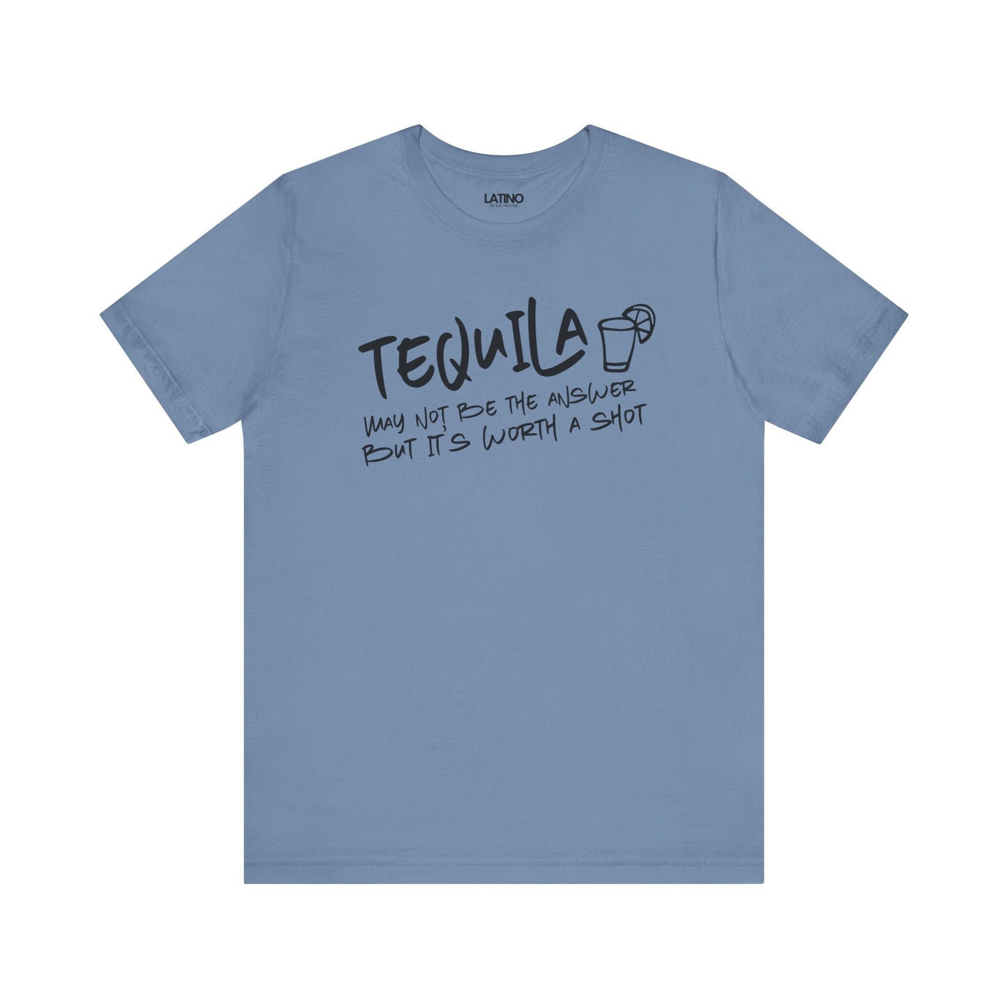 "Tequila May Not Be the Best Answer" T-Shirt