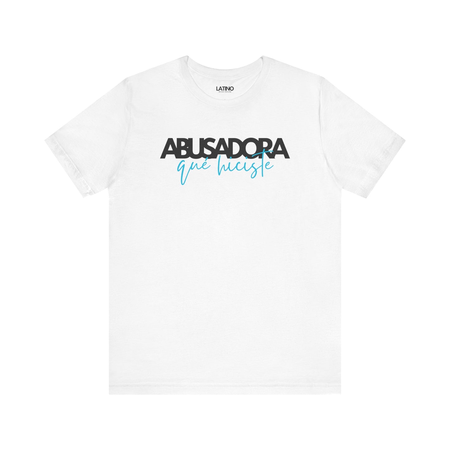 Abusadora Qué Hiciste T-Shirt