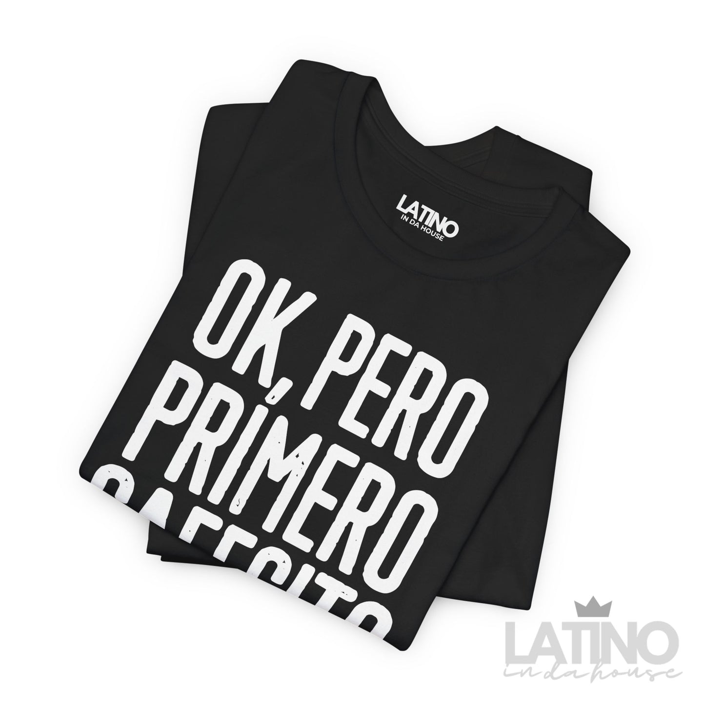 “OK, Pero Primero Cafecito” T-Shirt