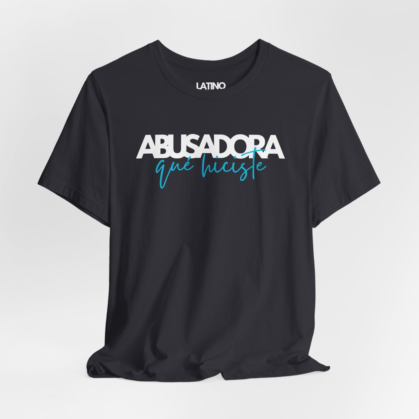 Abusadora Qué Hiciste T-Shirt