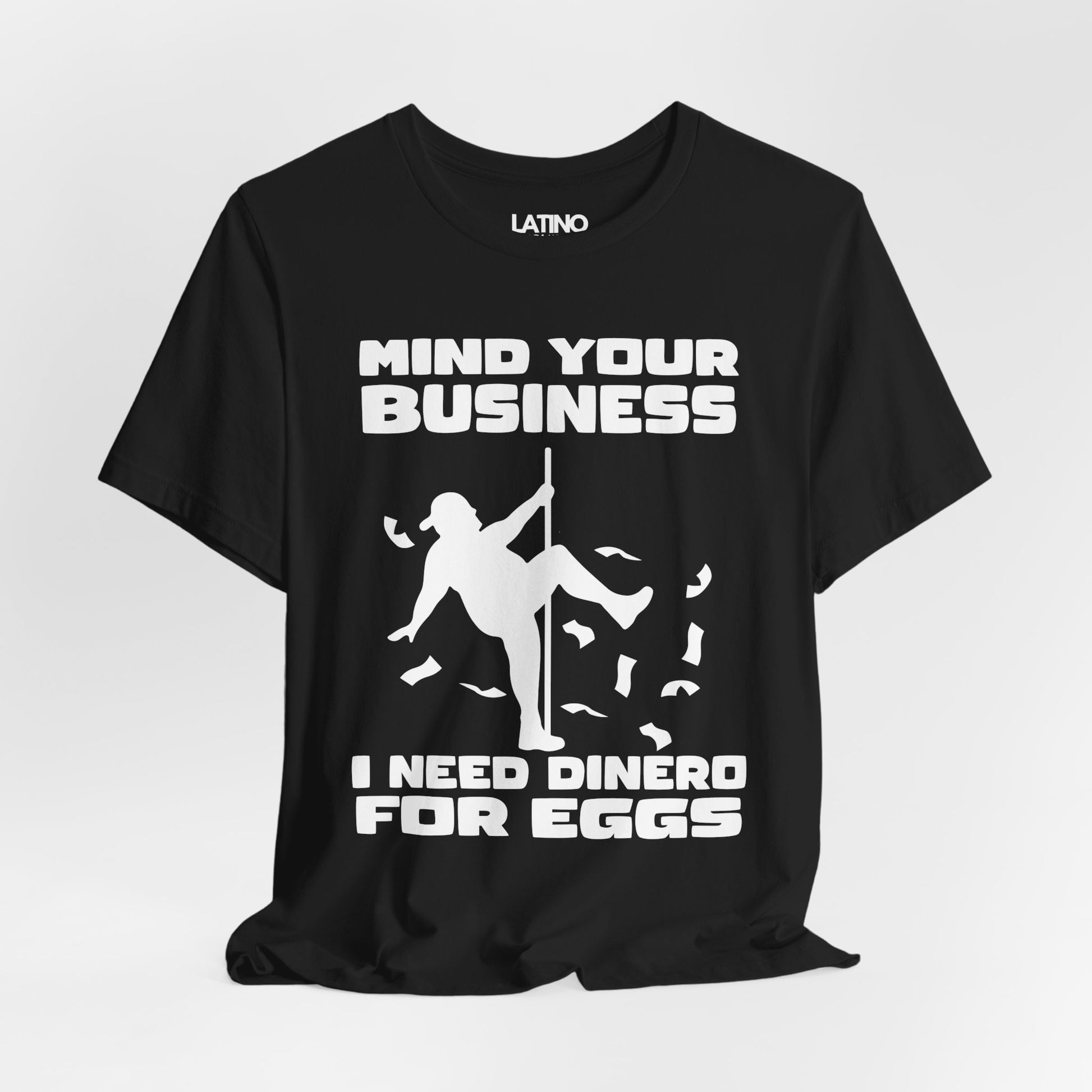 Mind Your Buisness I Need Dinero For Eggs Black and White T-Shirt