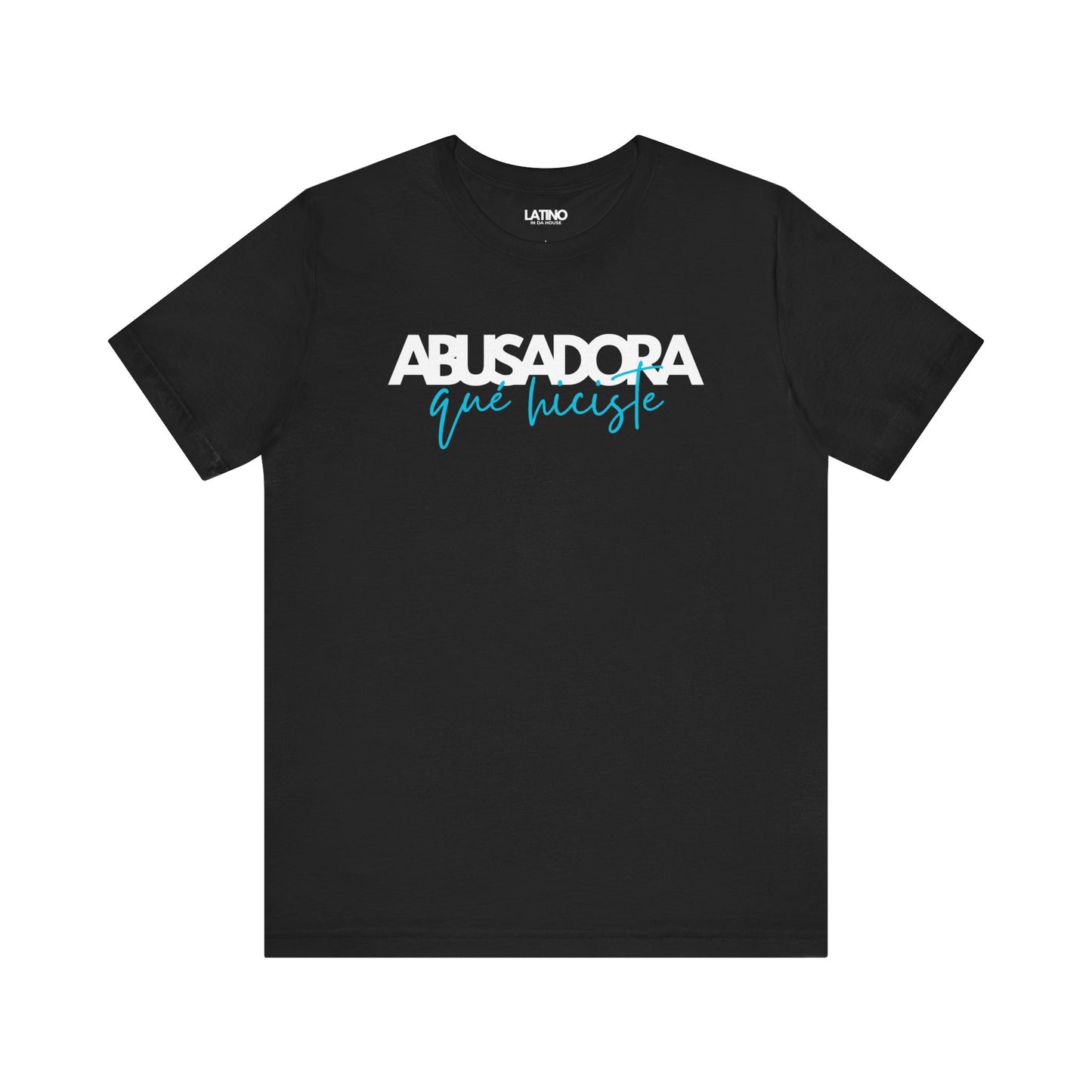 Abusadora Qué Hiciste T-Shirt