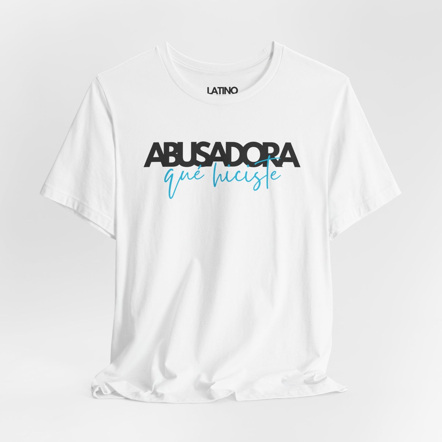 Abusadora Qué Hiciste T-Shirt