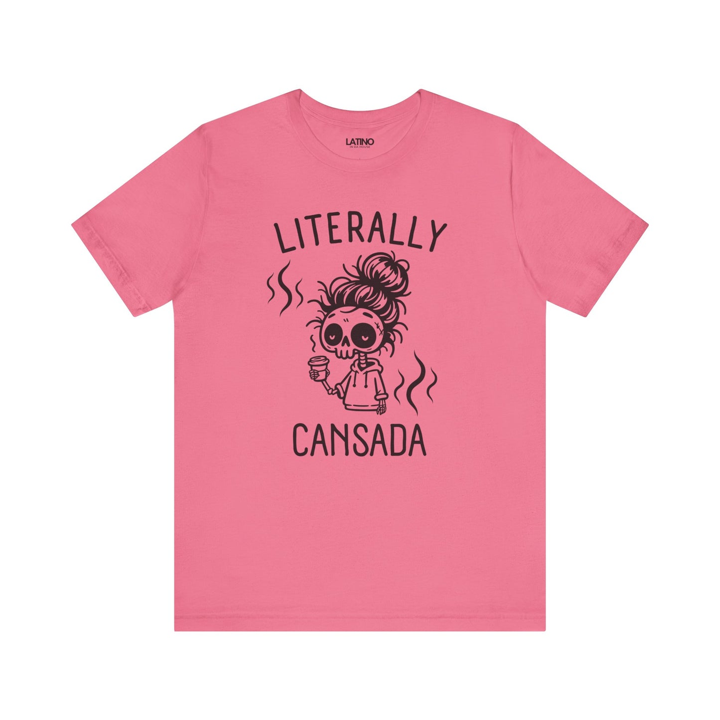 A pink crew neck t-shirt with the phrase '-literally cansada' printed in black, featuring an illustration of a tired skeleton with coffee.