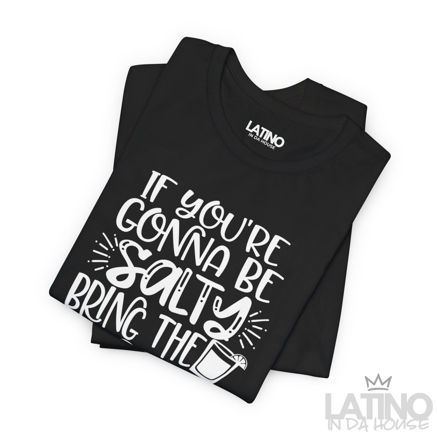 "Be Salty Bring the Tequila" T-Shirt