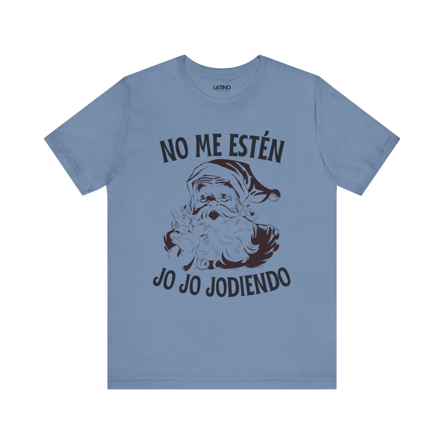 "No Me Estén Jo Jo Jodiendo" Santa T-Shirt