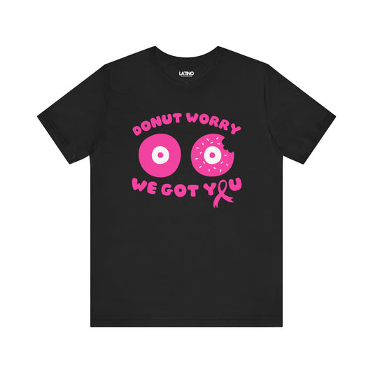 "Donut Worry, We Got You" Breast Cancer Awareness T-Shirt
