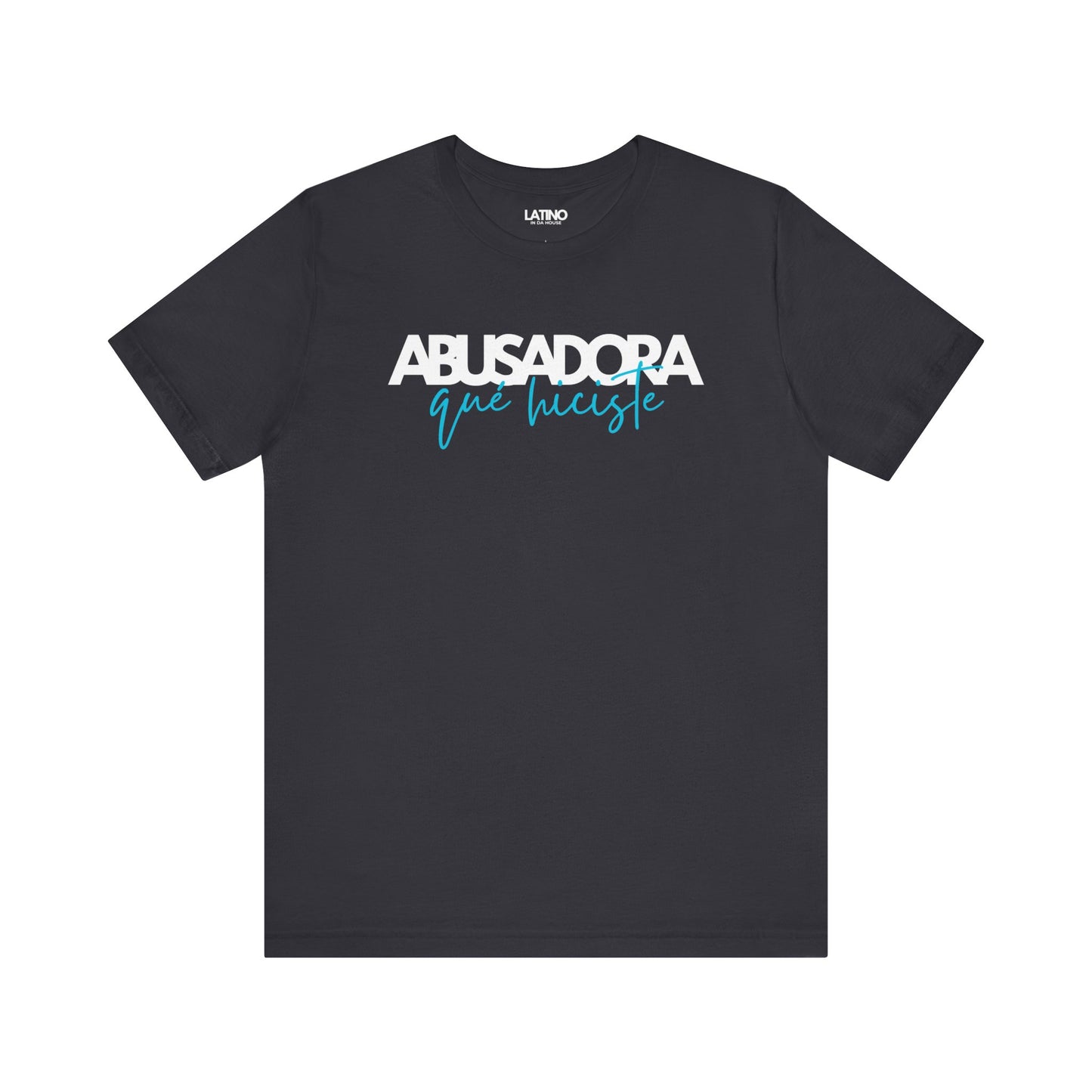 Abusadora Qué Hiciste T-Shirt