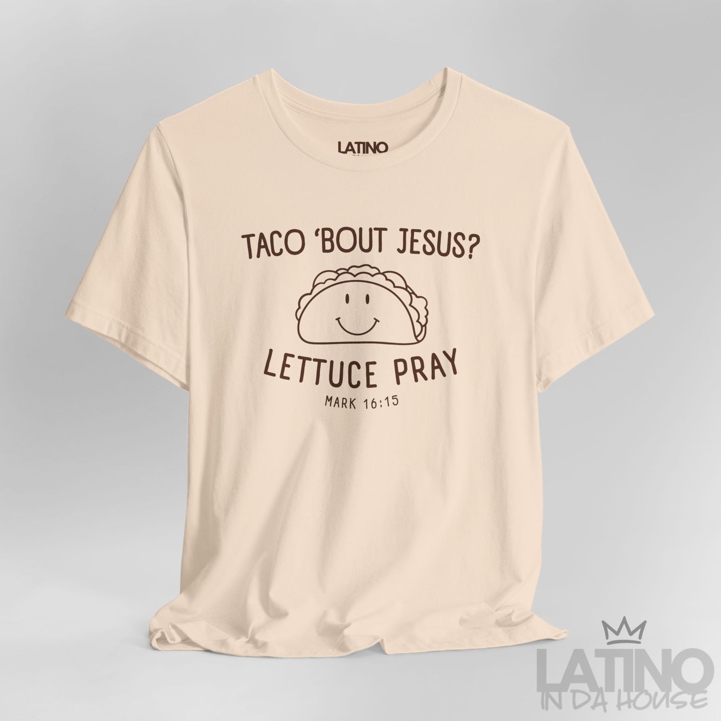 “Taco ’Bout Jesus? Lettuce Pray” T-Shirt