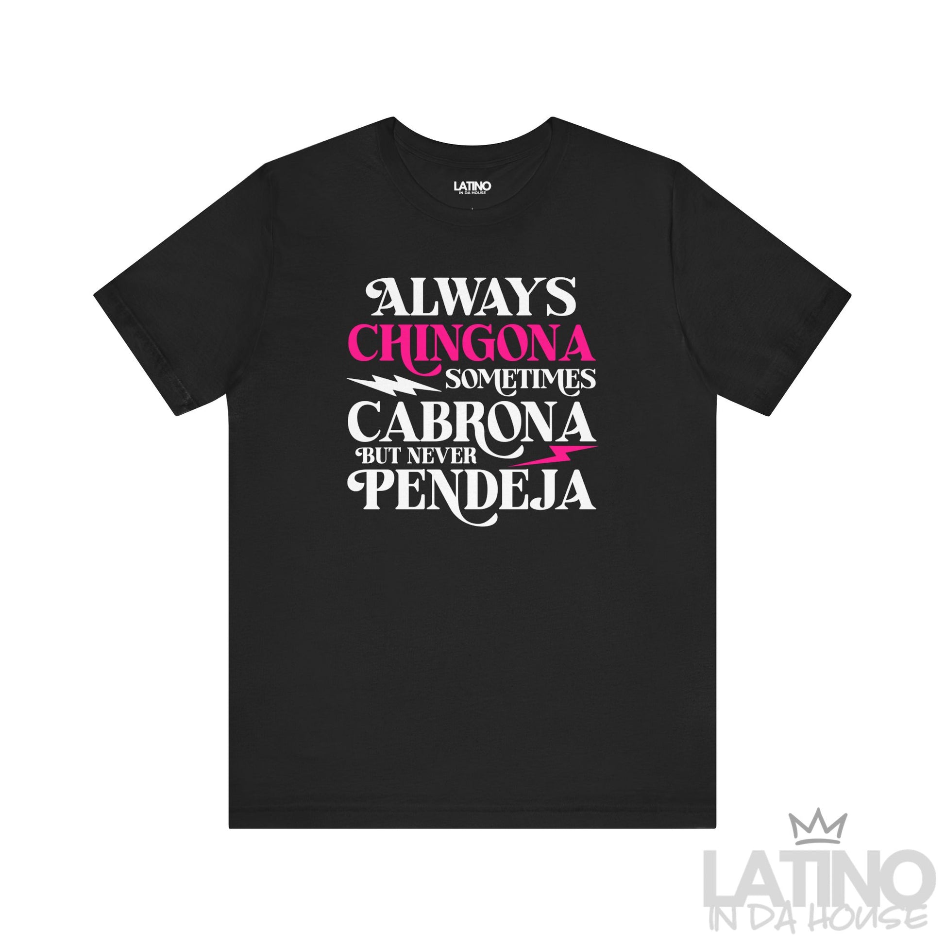 Black T-shirt with bold text “Always Chingona Sometimes Cabrona But Never Pendeja” in white and pink accents. Latino In Da House