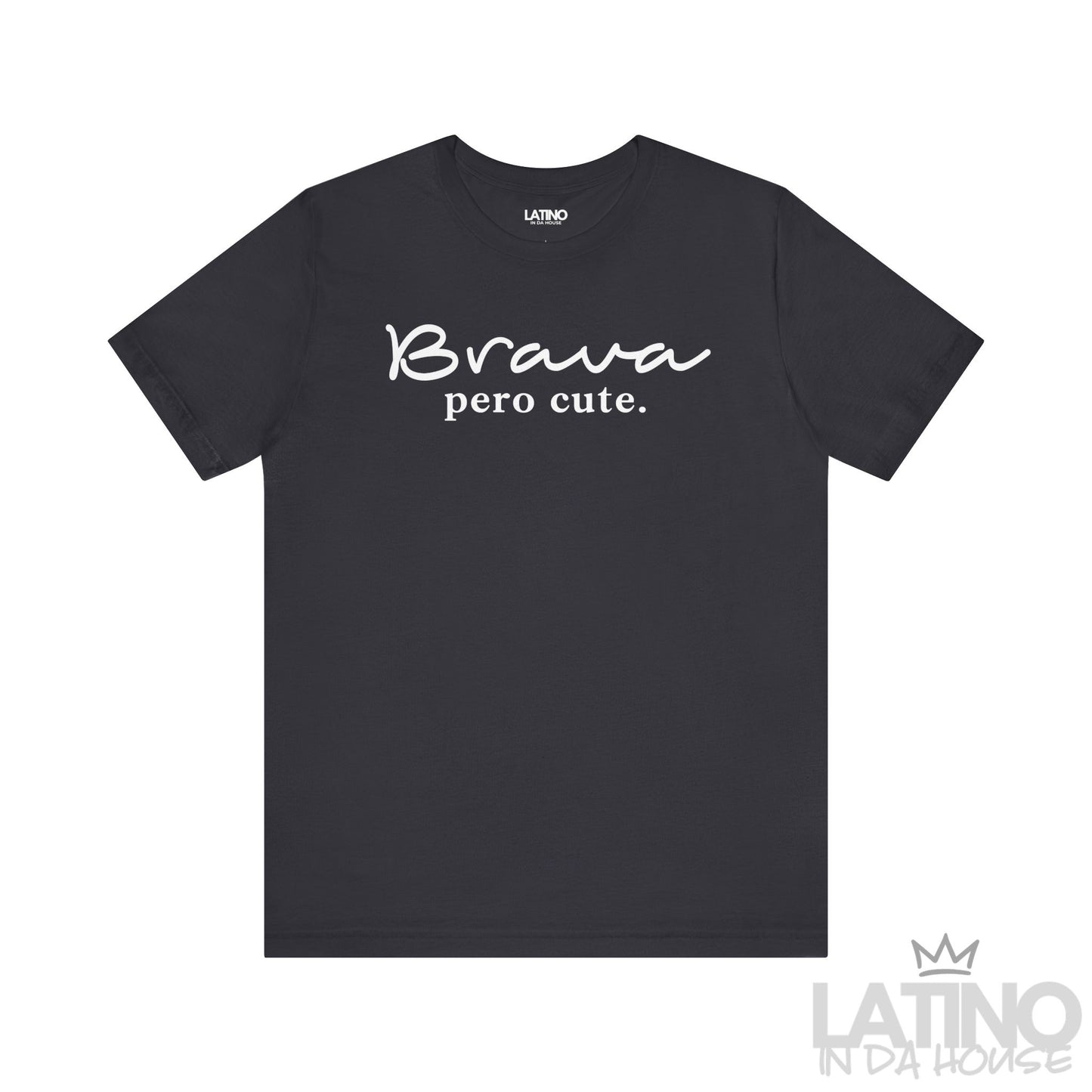 Brava Pero Cute T-shirt in bold white text on a dark grey background tee, empowering. Latino In Da House
