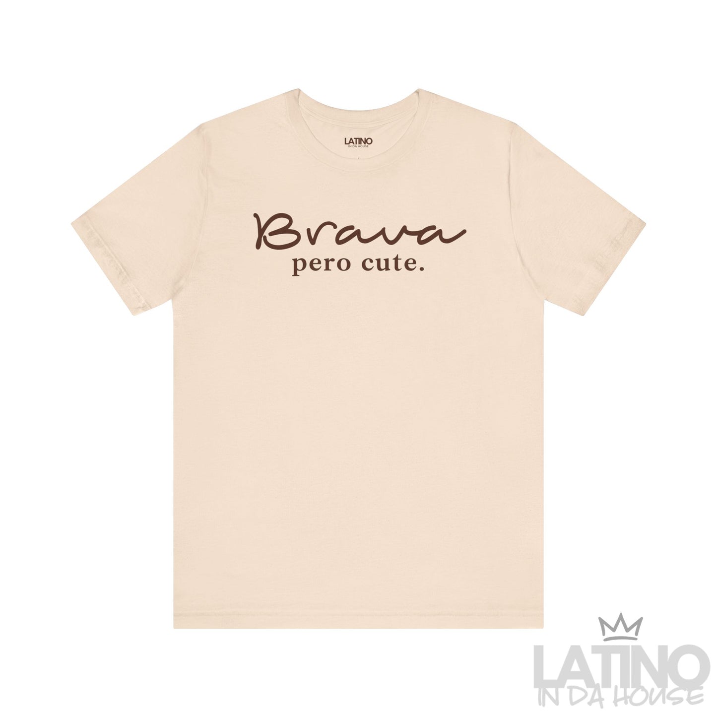Brava Pero Cute T-shirt in bold white text on a soft cream background tee, empowering. Latino In Da House