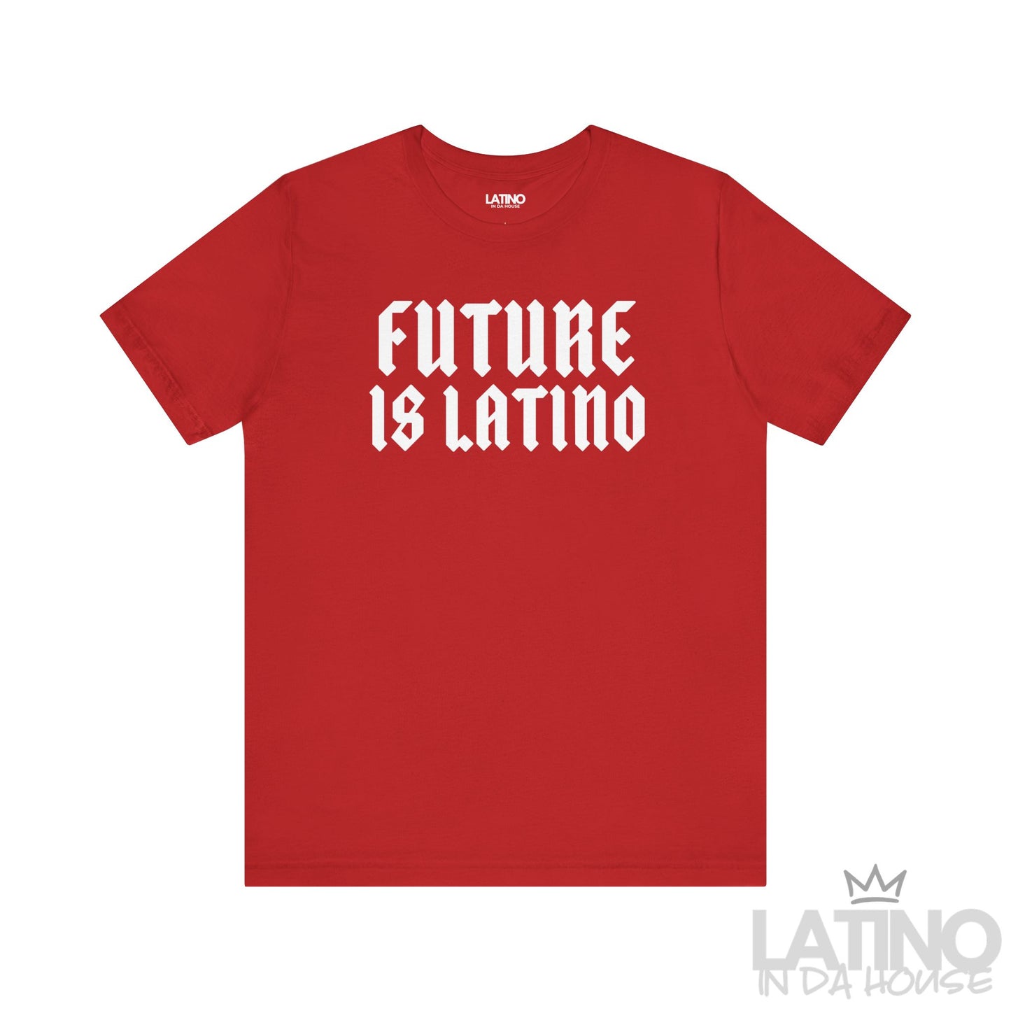 Red T-shirt with bold gothic white text reading “Future is Latino.” Latino In Da House