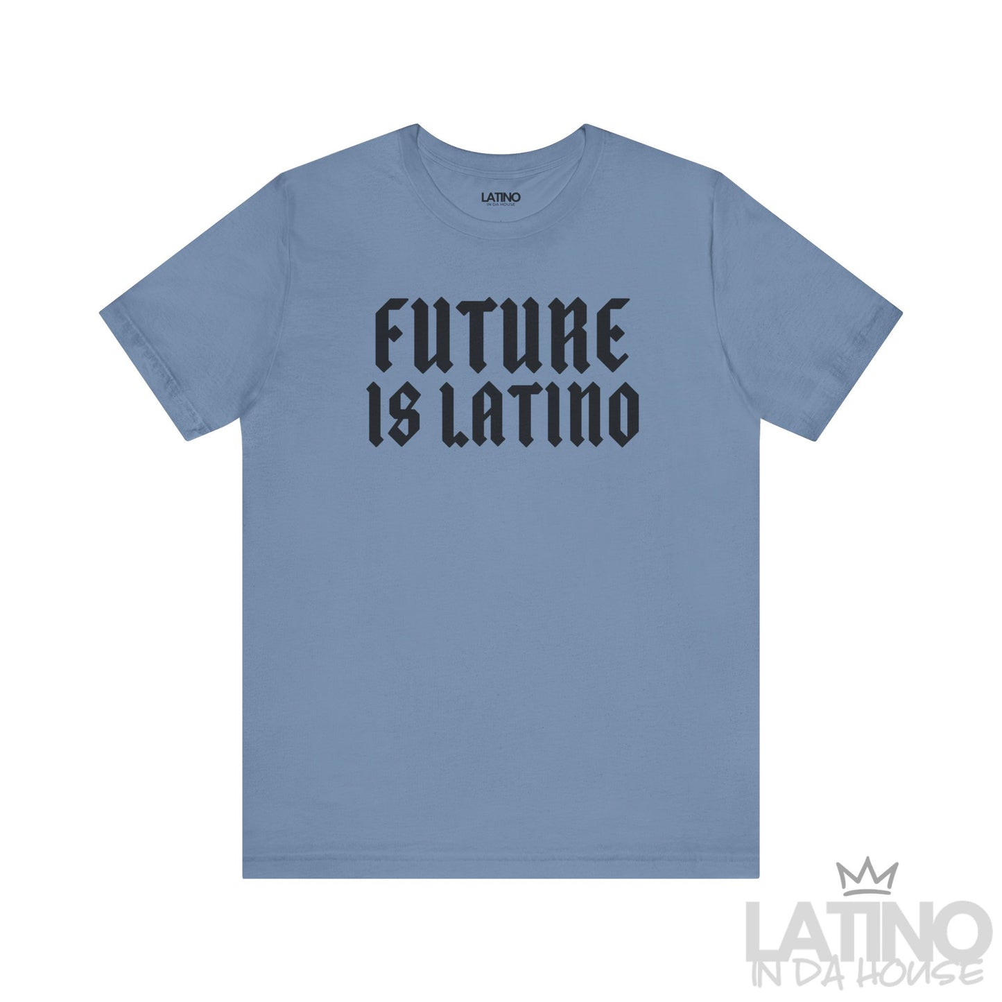 Steel blue T-shirt with bold gothic black text reading “Future is Latino.” Latino In Da House