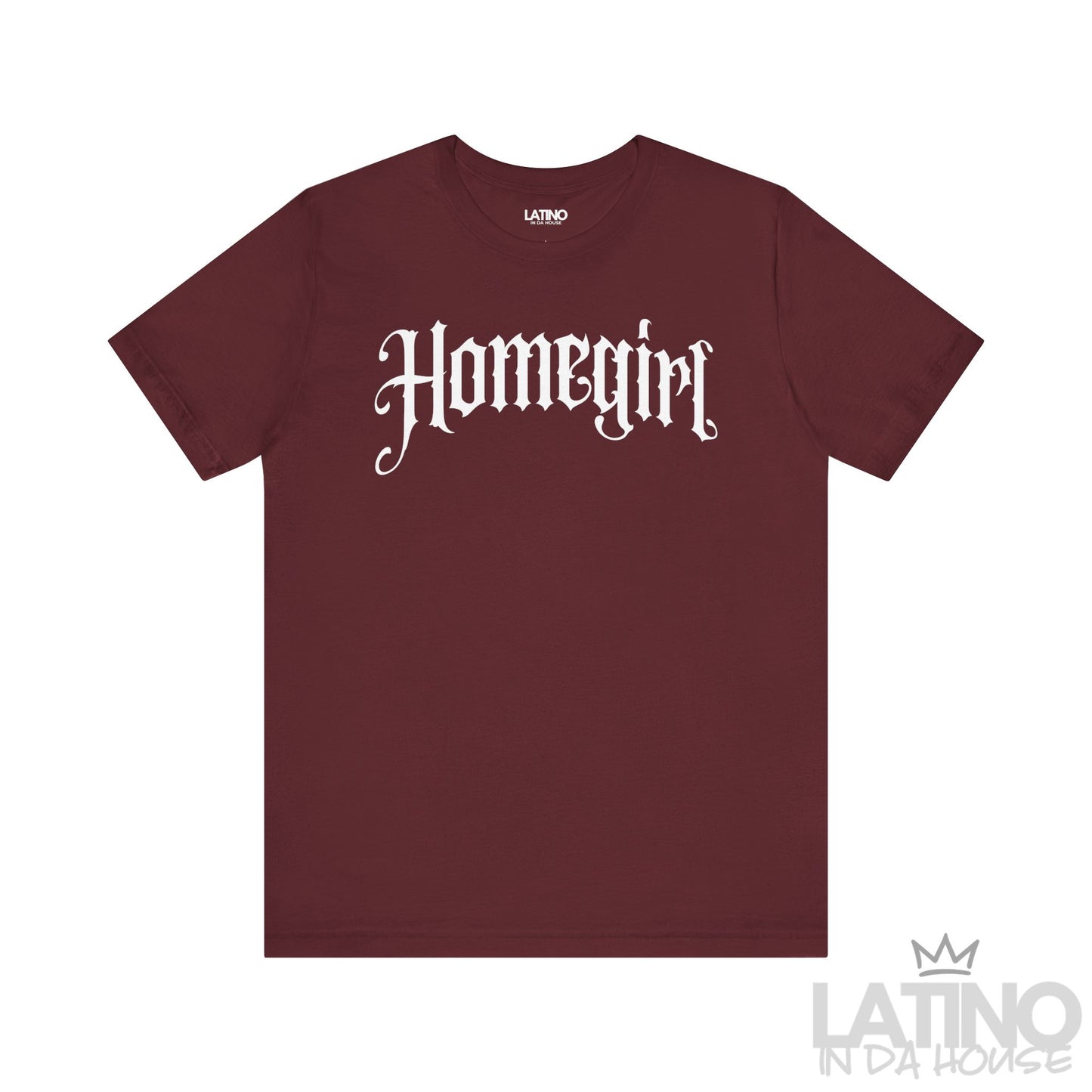 Maroon “Homegirl” T-shirt in bold gothic font, Latino In Da House apparel.