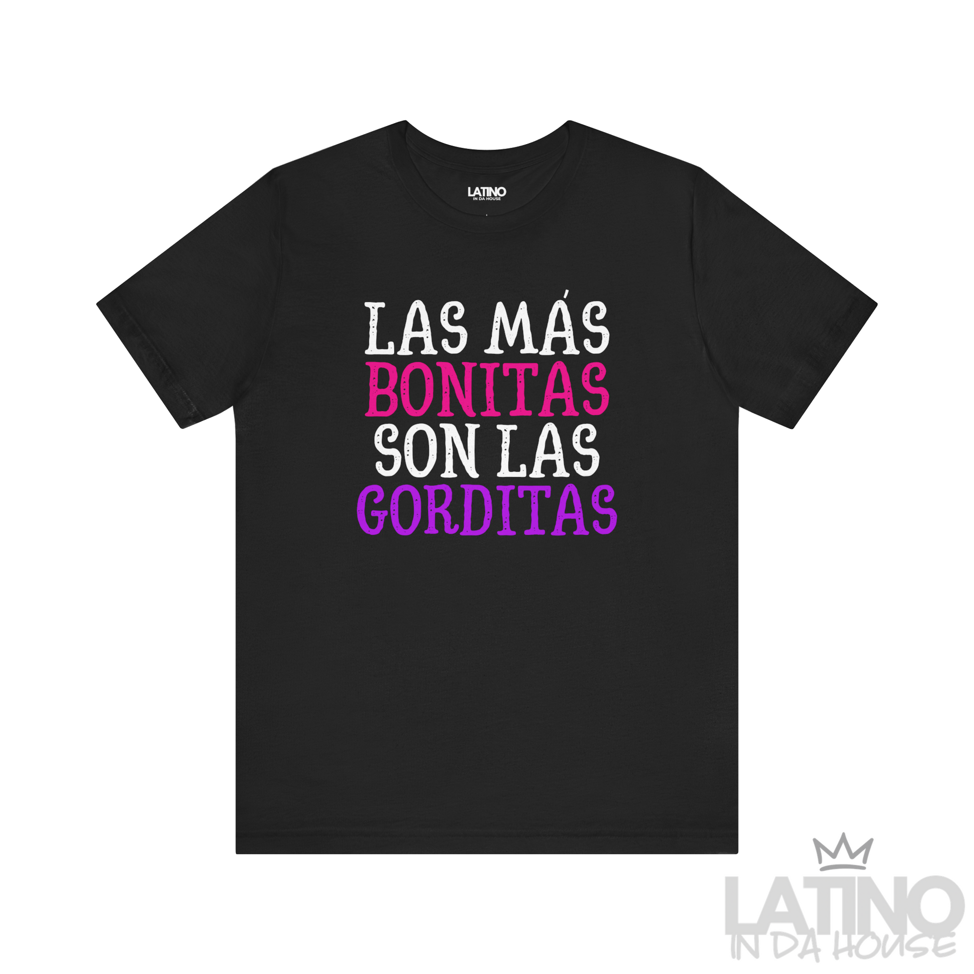Las Más Bonitas Son Las Gorditas T-Shirt in black featuring bold pink, purple, and white text with the Latino In Da House logo. Latino In Da House