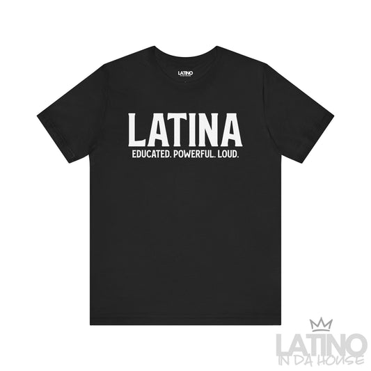 Black Latina Educated. Powerful. Loud. T-shirt with bold white lettering – Latino In Da House apparel