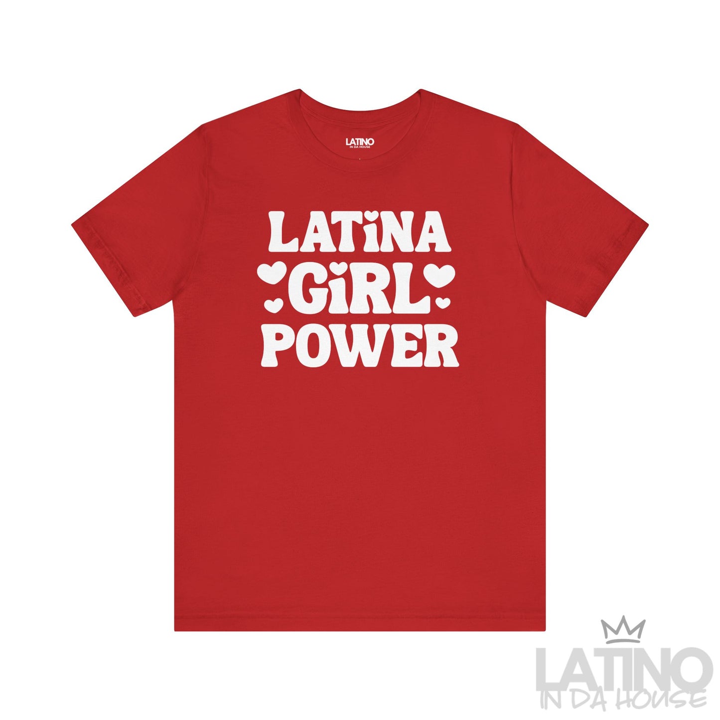 Red T-shirt with bold white text “Latina Girl Power” surrounded by heart icons. Latino In Da House