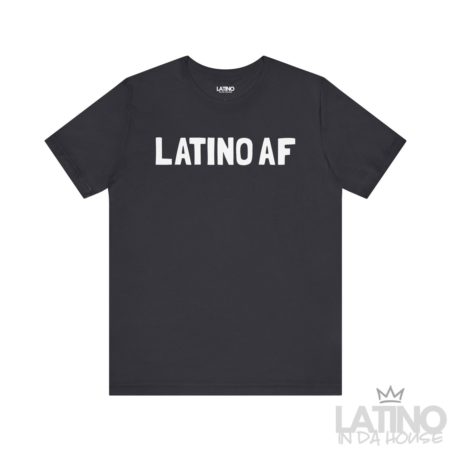 Latino AF T-Shirt in dark grey with bold white lettering. Latino In Da House