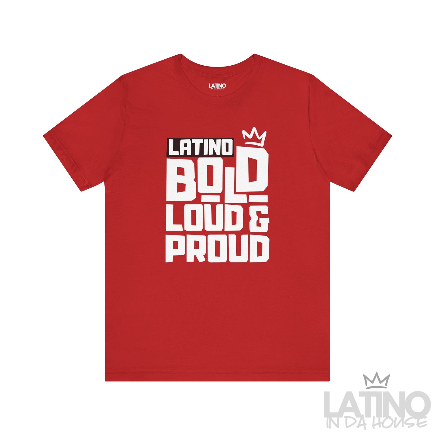 Latino Bold Loud & Proud T-Shirt in red with crown logo and bold white lettering. Latino In Da House