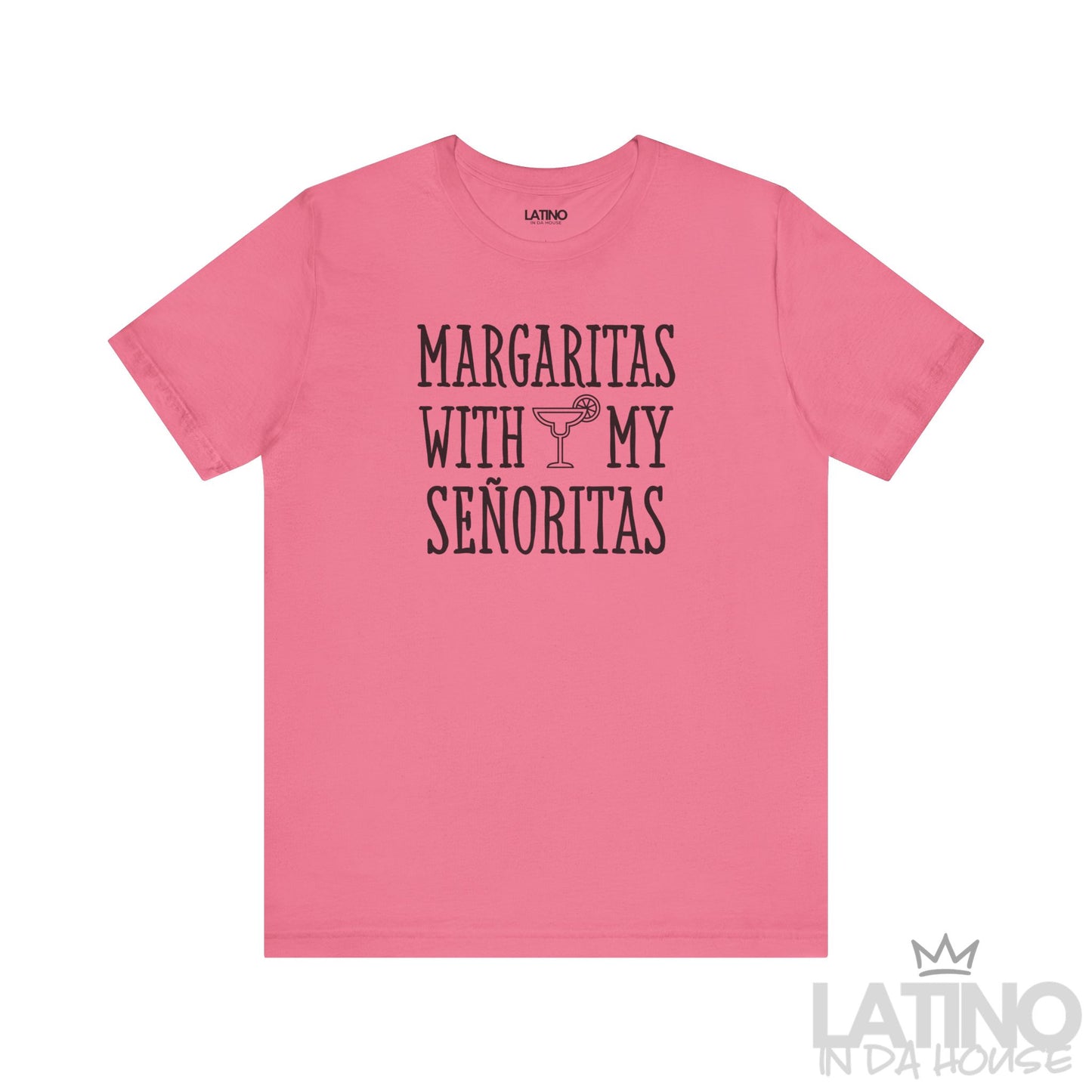 Charity Pink T-shirt with “Margaritas with my Señoritas” text and margarita glass graphic. Latino In Da House