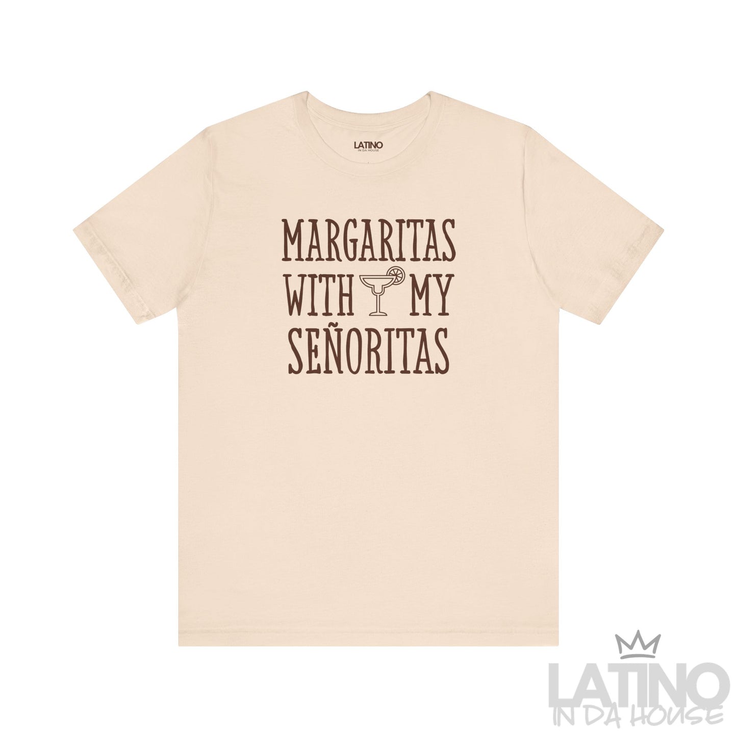 Soft cream T-shirt with “Margaritas with my Señoritas” text and margarita glass graphic. Latino In Da House