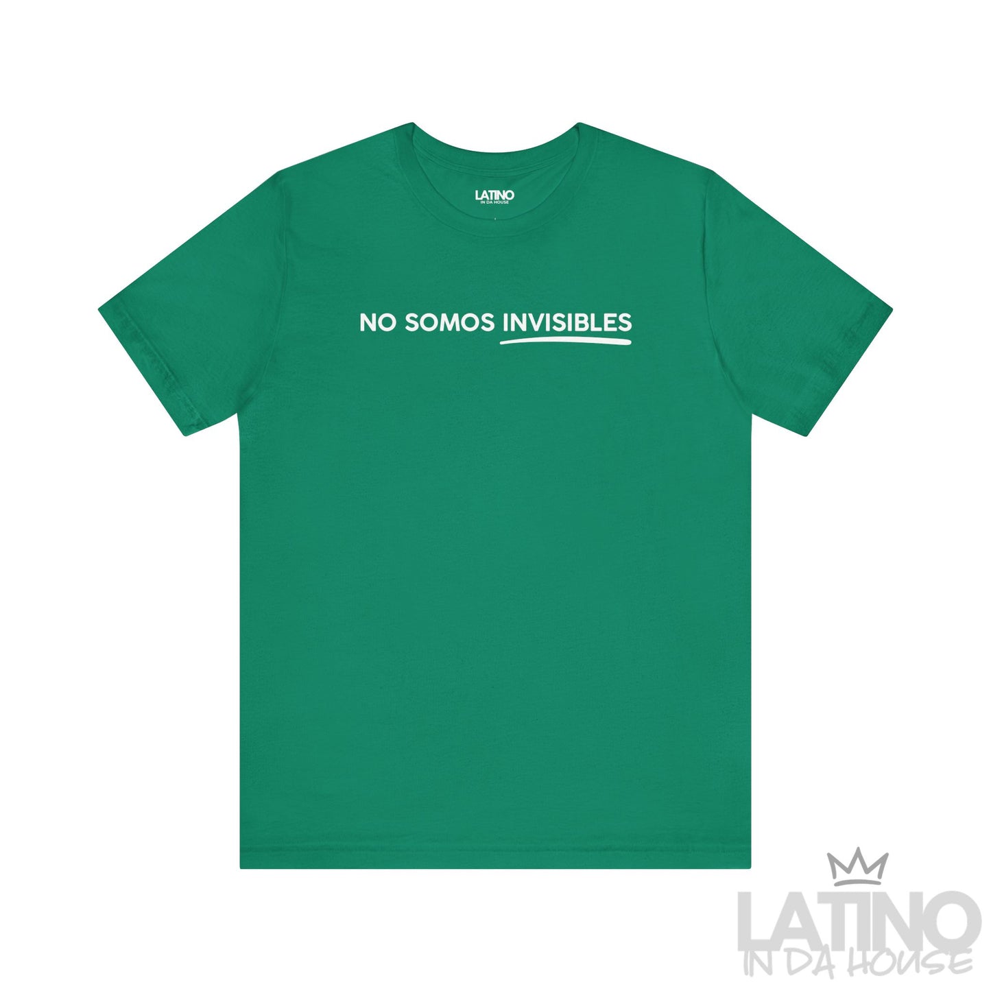 No Somos Invisibles T-Shirt in kelly green with white text and underline – Latino In Da House