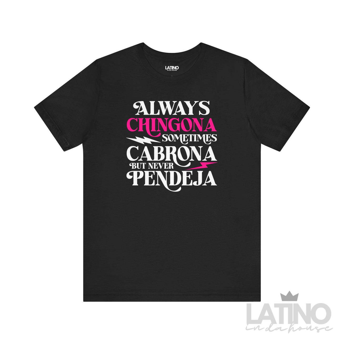 Always Chingona Sometimes Cabrona But Never Pendeja T-Shirt in black with bold white and pink lettering