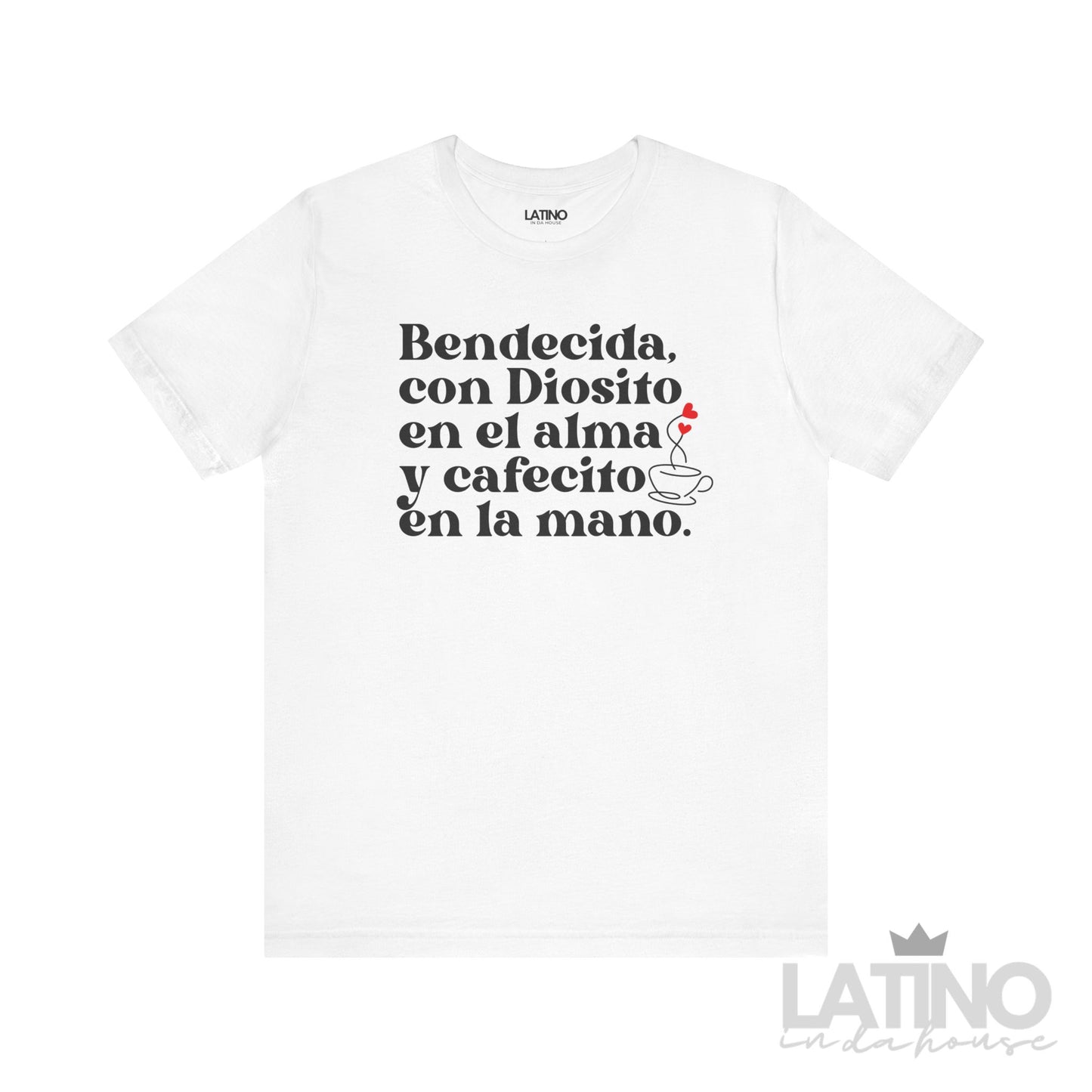 White T-shirt with black Spanish text “Bendecida, con Diosito en el alma y cafecito en la mano” and a small red heart above a coffee cup illustration.