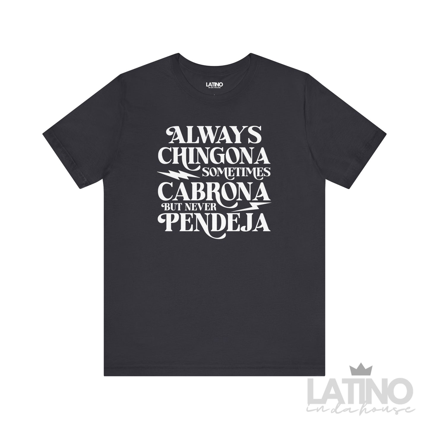 Always Chingona Sometimes Cabrona But Never Pendeja T-Shirt in dark grey with bold white lettering