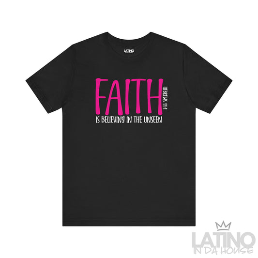 Faith Is Believing In The Unseen T-Shirt in black with bold pink and white lettering inspired by Hebrews 11:1. Latino In Da House