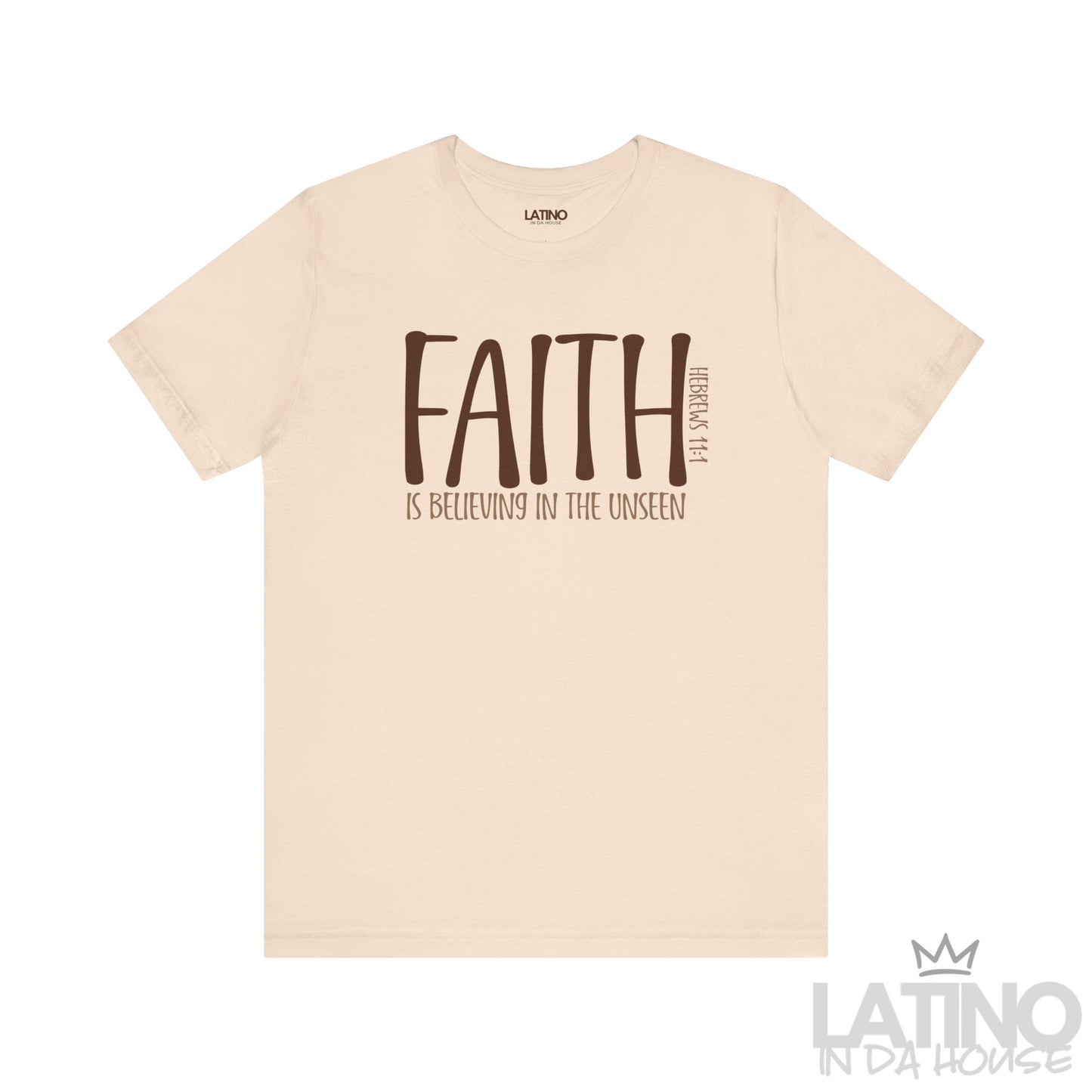 Faith Is Believing In The Unseen T-Shirt in soft cream with brown lettering inspired by Hebrews 11:1. Latino In Da House
