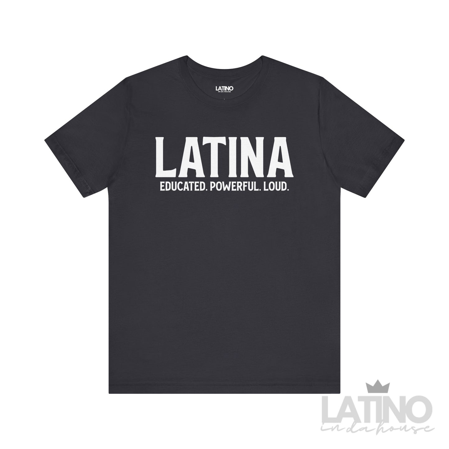 Latina T-Shirt – Educated. Powerful. Loud. in bold white text on dark grey background - LatinoInDaHouse