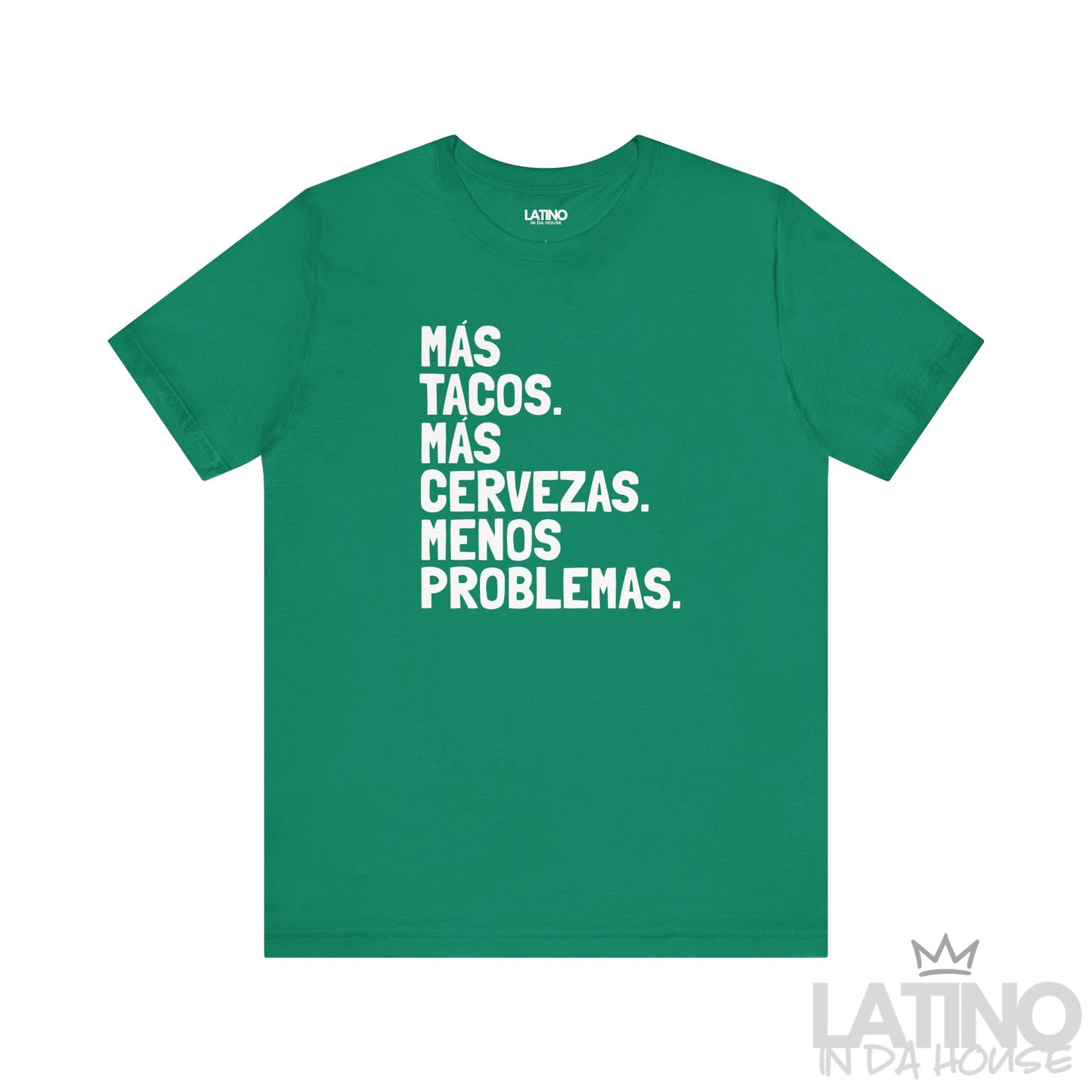 Tacos Más Cervezas Menos Problemas T-Shirt in kelly green — bold Latino foodie tee for taco and beer lovers. Latino In Da House
