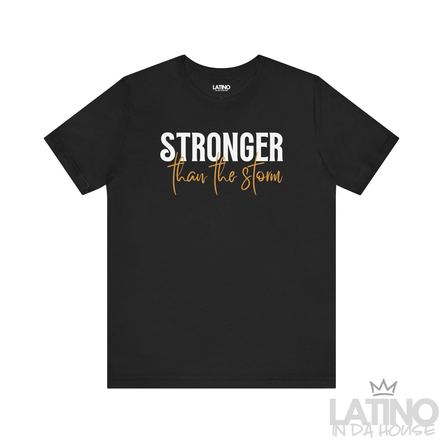 Stronger Than The Storm t-shirt in black – bold white and script caramel lettering. Latino In Da House