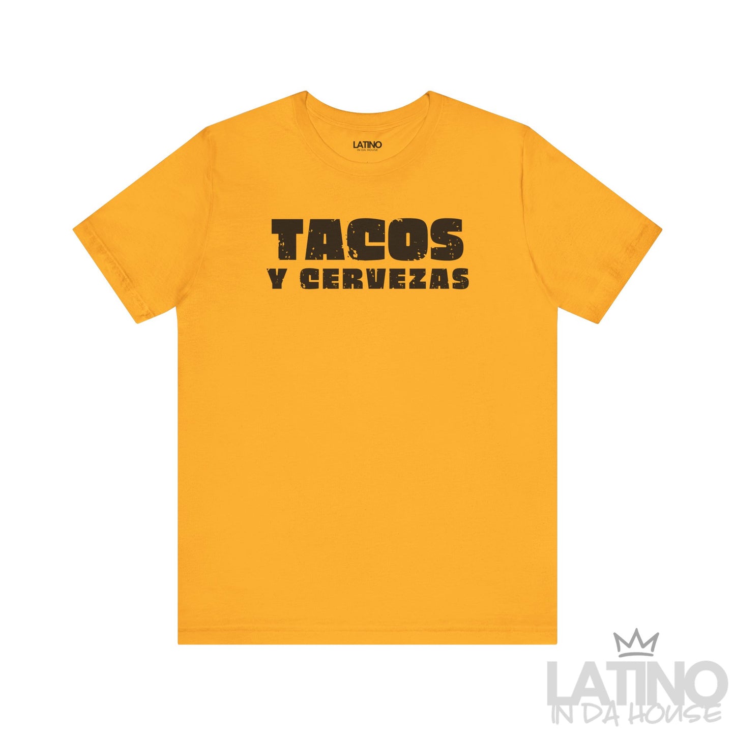 Tacos y Cervezas T-Shirt in gold with bold distressed black text — Latino fiesta shirt. Latino In Da House
