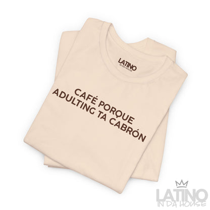 “Café Porque Adulting Ta Cabrón” T-Shirt
