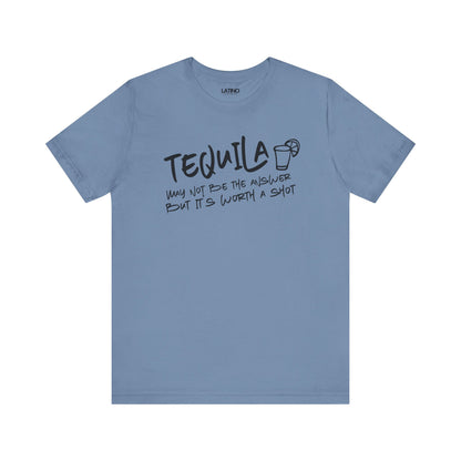 "Tequila May Not Be the Best Answer" T-Shirt