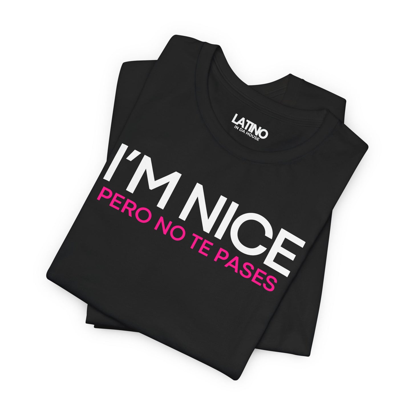 "I'm Nice Pero No Te Pases" T-Shirt