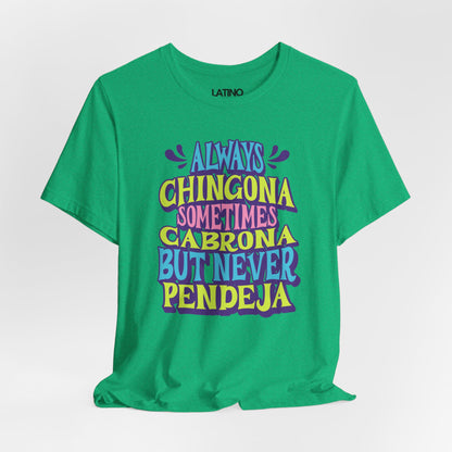 "Always Chingona Sometimes Cabrona But Never Pendeja" T-Shirt