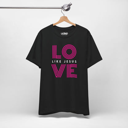 “LOVE Like Jesus” T-Shirt | Faith Tee