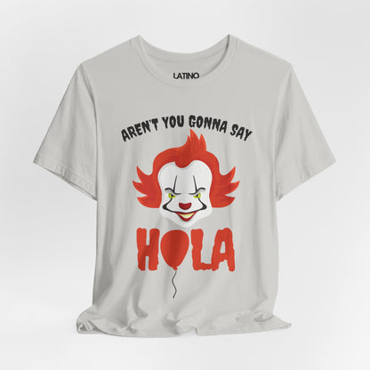 "Aren't You Gonna Say Hola?" T-Shirt