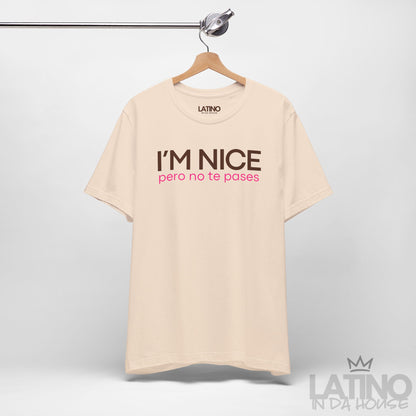 "I'm Nice Pero No Te Pases" T-Shirt