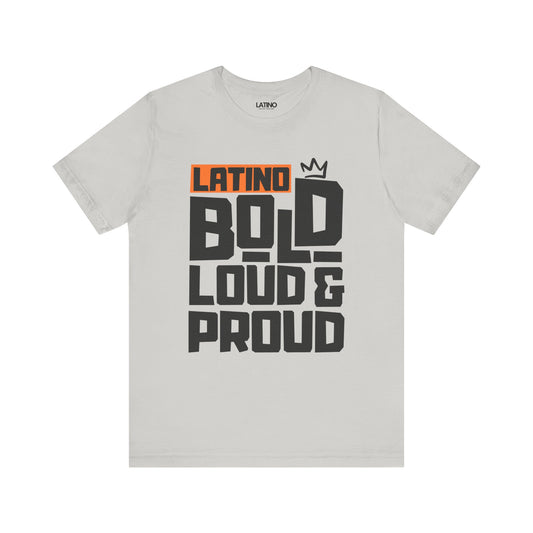 "Latino Bold, Loud & Proud" T-Shirt