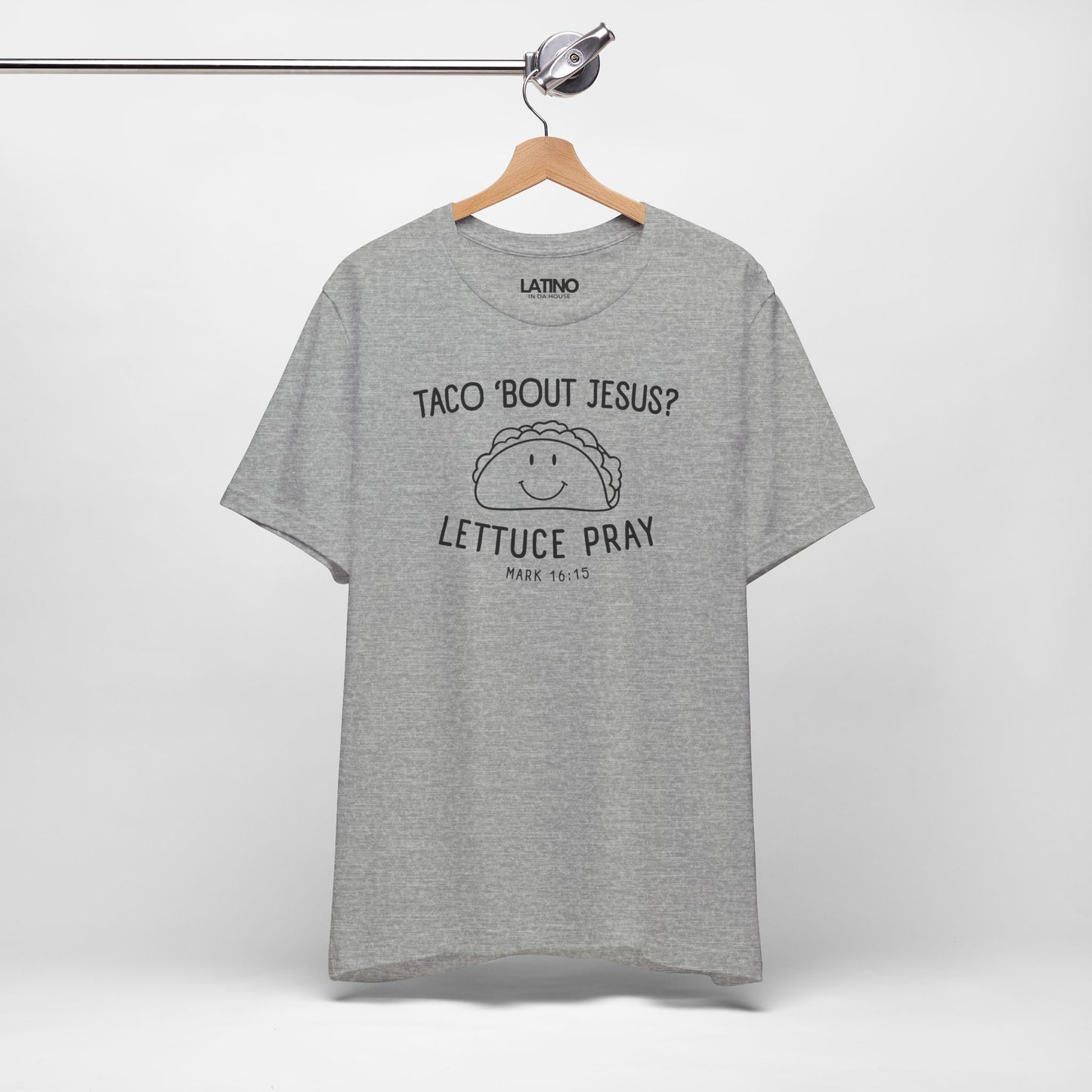 “Taco ’Bout Jesus? Lettuce Pray” T-Shirt