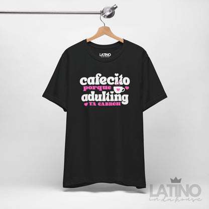 “Cafecito” Porque Adulting Ta Cabrón T-Shirt
