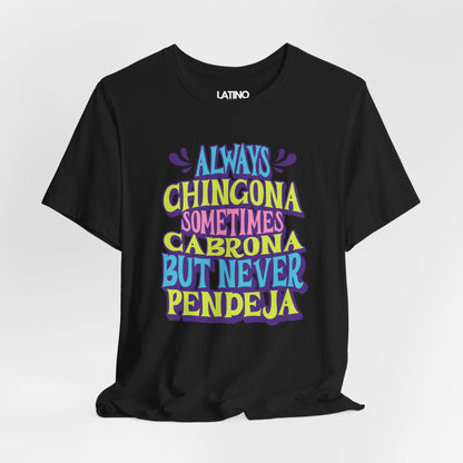 "Always Chingona Sometimes Cabrona But Never Pendeja" T-Shirt